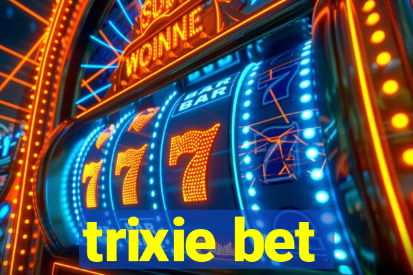 trixie bet